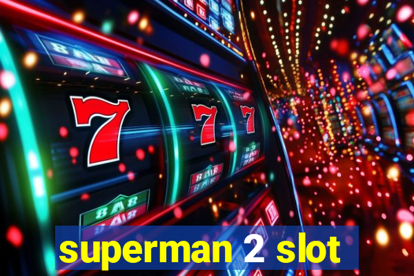 superman 2 slot