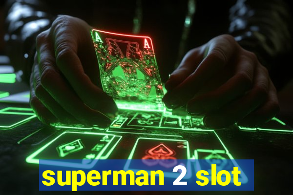 superman 2 slot