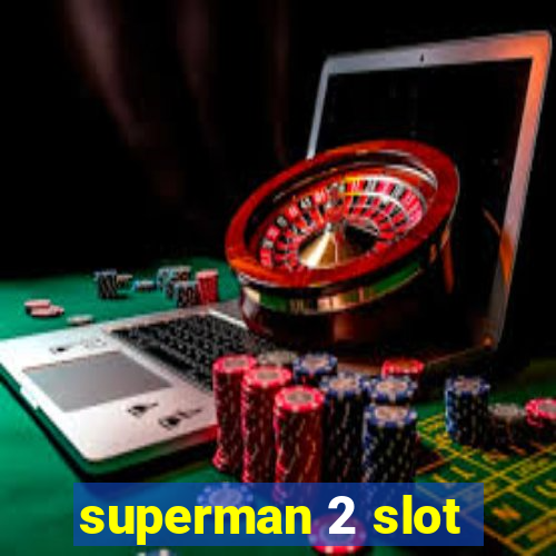 superman 2 slot