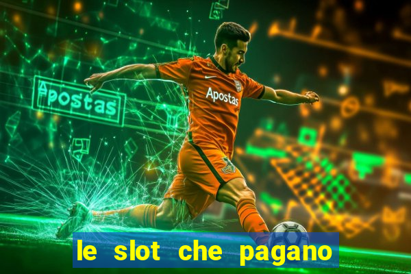 le slot che pagano di piu