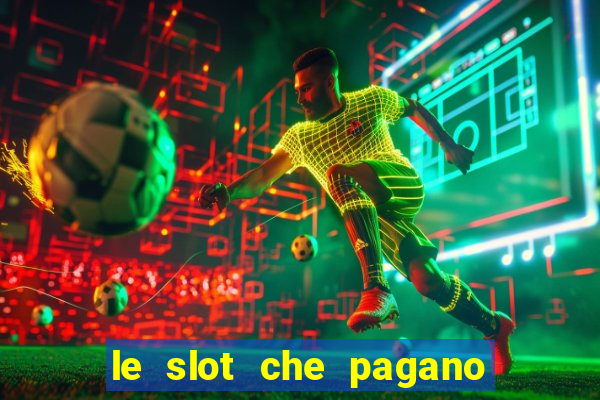 le slot che pagano di piu