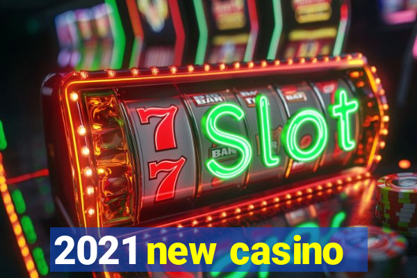 2021 new casino