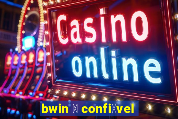 bwin 茅 confi谩vel