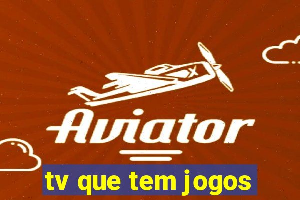 tv que tem jogos