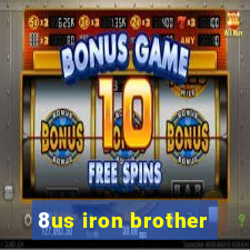 8us iron brother