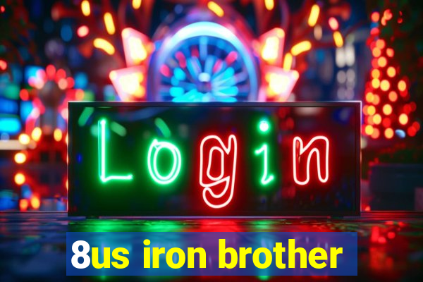 8us iron brother