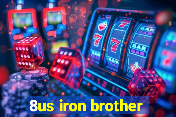 8us iron brother