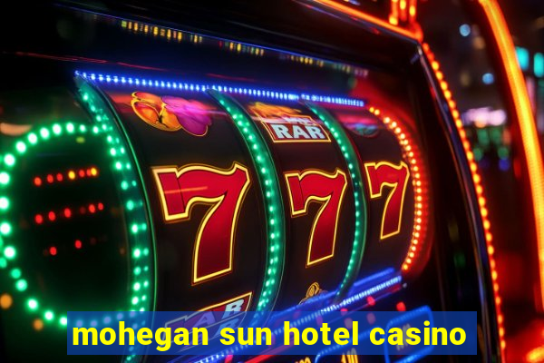 mohegan sun hotel casino