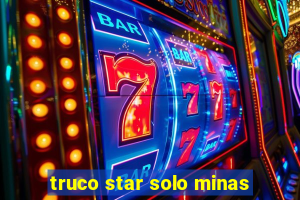 truco star solo minas