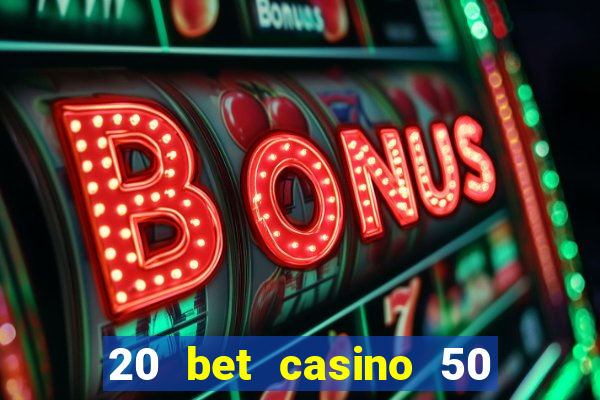 20 bet casino 50 free spins