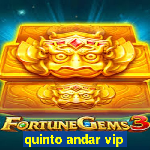 quinto andar vip