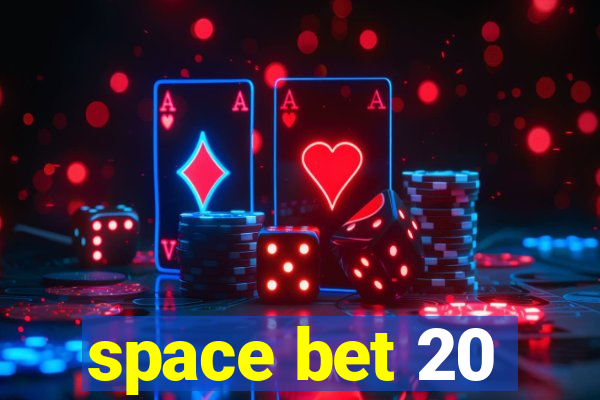 space bet 20