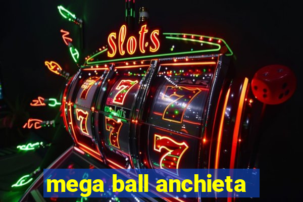 mega ball anchieta