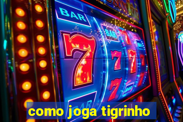 como joga tigrinho