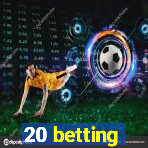 20 betting