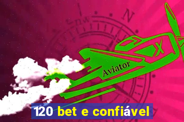 120 bet e confiável