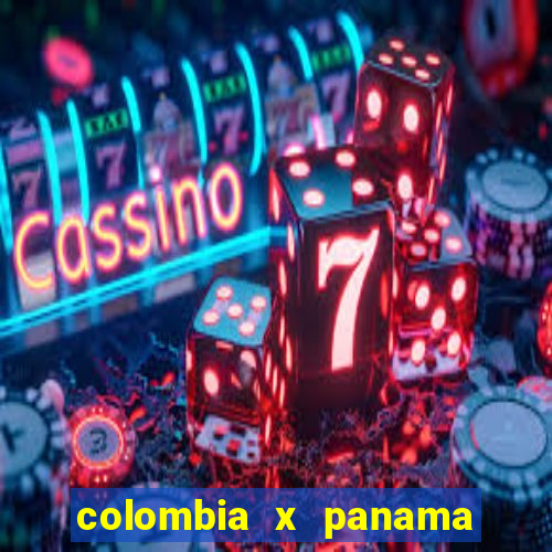 colombia x panama ao vivo