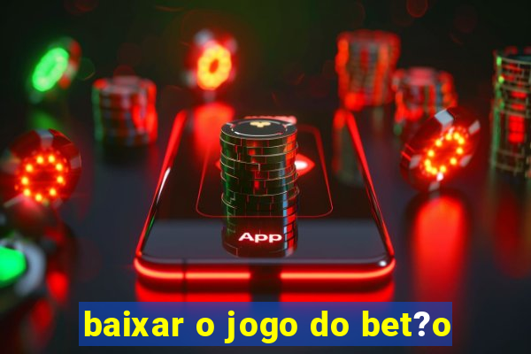 baixar o jogo do bet?o