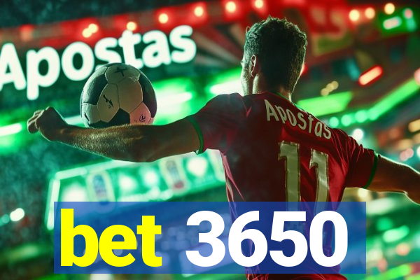 bet 3650