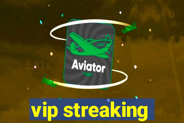 vip streaking