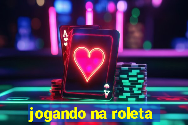 jogando na roleta