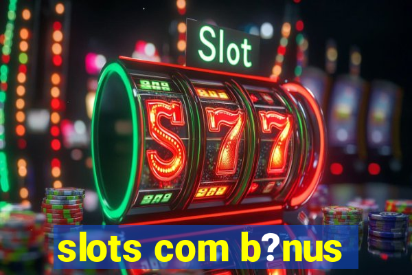 slots com b?nus