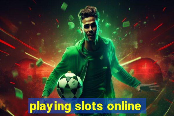 playing slots online