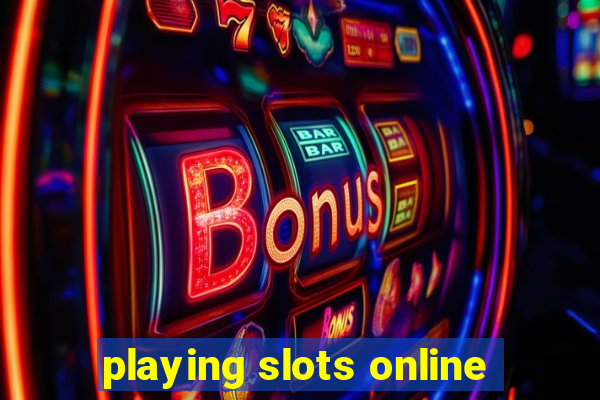 playing slots online