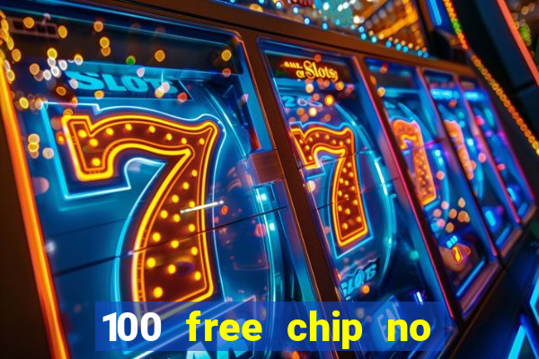 100 free chip no deposit casino