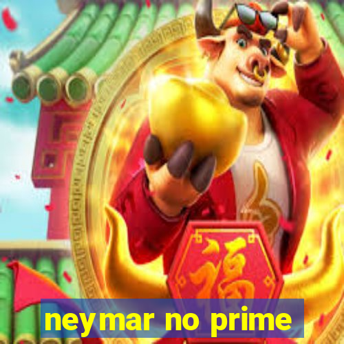 neymar no prime