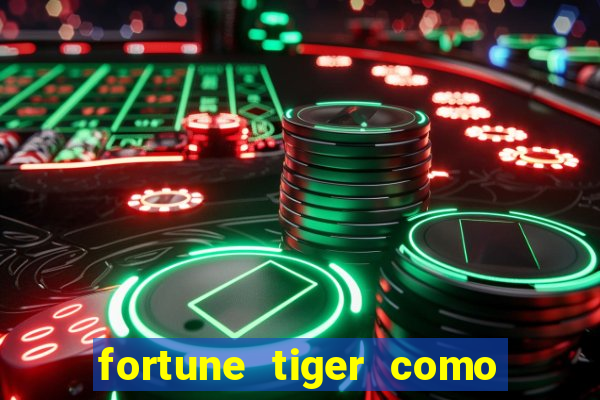 fortune tiger como jogar e ganhar