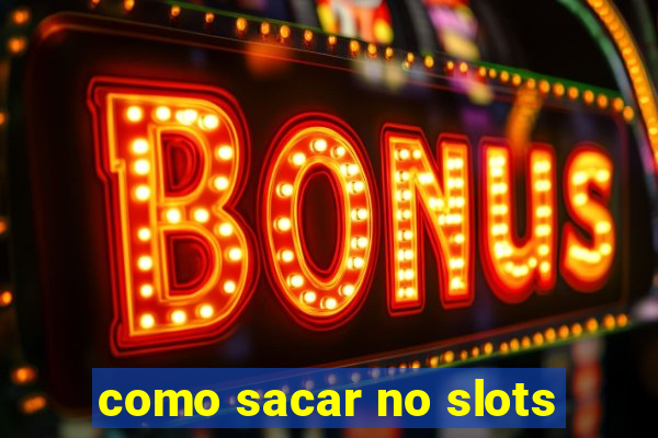 como sacar no slots