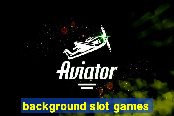 background slot games