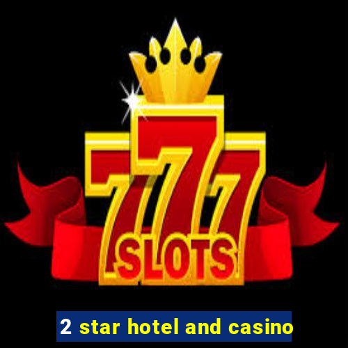 2 star hotel and casino