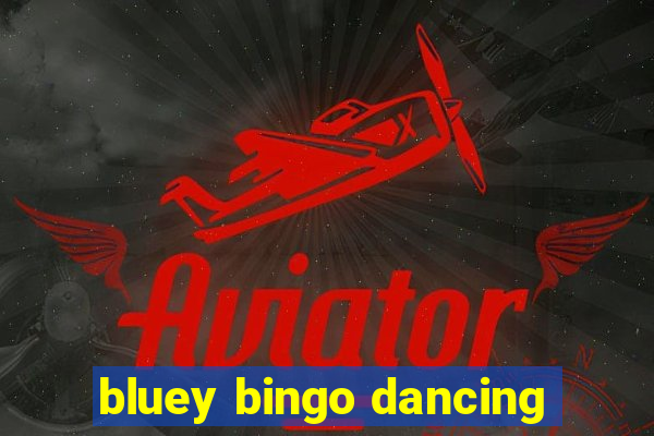 bluey bingo dancing