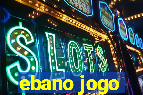 ebano jogo