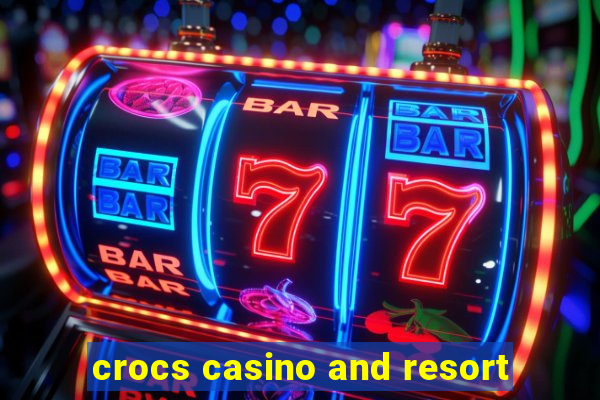 crocs casino and resort