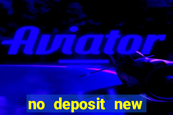 no deposit new online casino