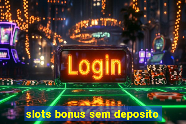 slots bonus sem deposito