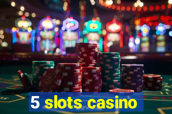 5 slots casino