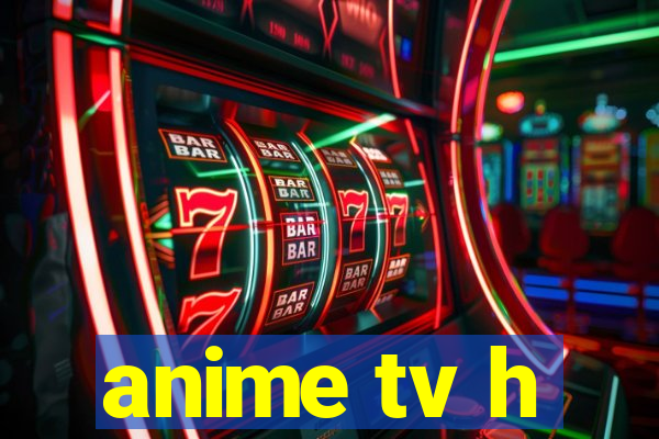 anime tv h