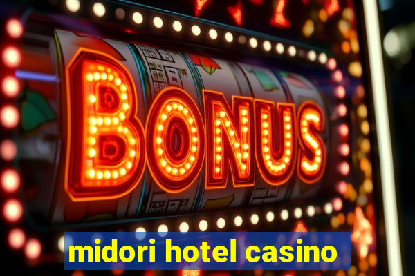 midori hotel casino