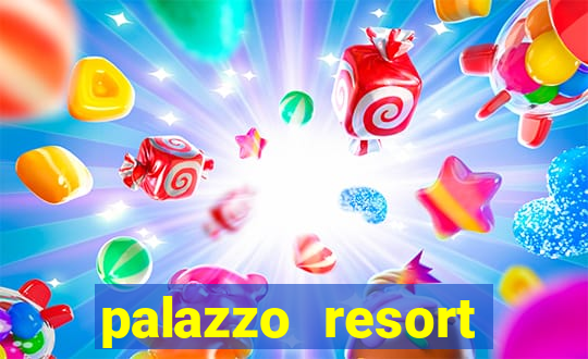 palazzo resort hotel and casino