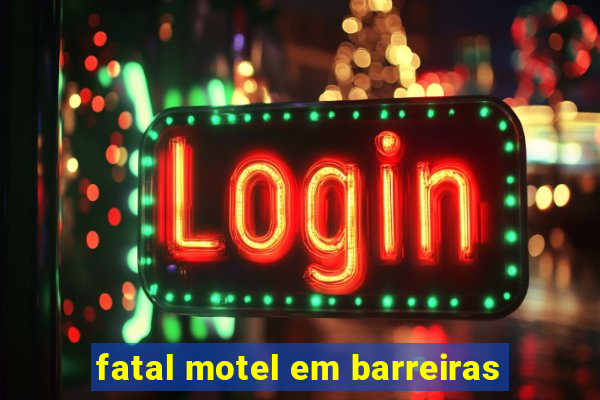 fatal motel em barreiras