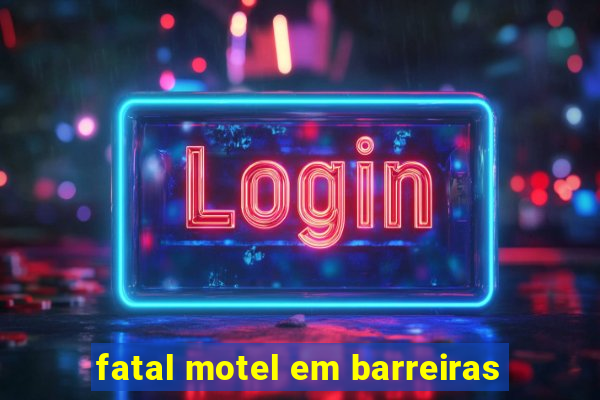 fatal motel em barreiras