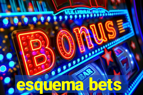 esquema bets