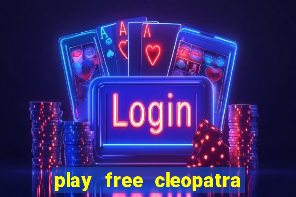 play free cleopatra slot machine games