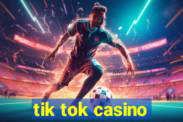 tik tok casino