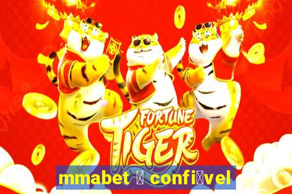 mmabet 茅 confi谩vel