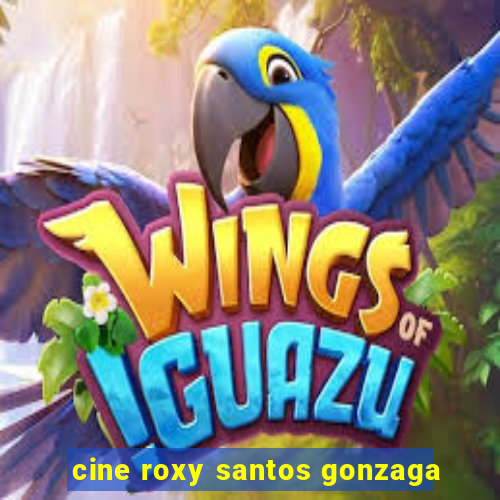 cine roxy santos gonzaga